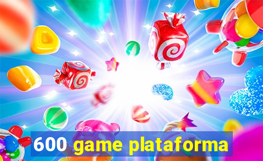 600 game plataforma